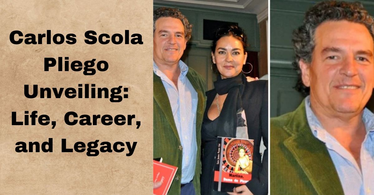 Carlos Scola Pliego Unveiling: Life, Career, and Legacy